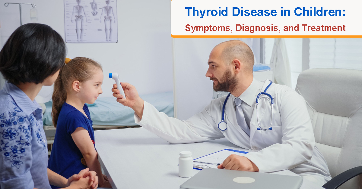 Thyroid Disease in Children: Symptoms, Diagnosis, and Treatment